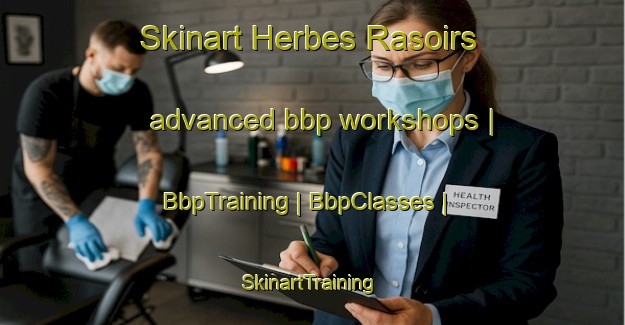 Skinart Herbes Rasoirs advanced bbp workshops | BbpTraining | BbpClasses | SkinartTraining-Haiti